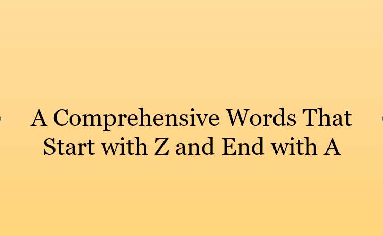 A Comprehensive Words That Start with Z and End with A