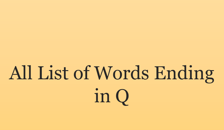 All List of Words Ending in Q