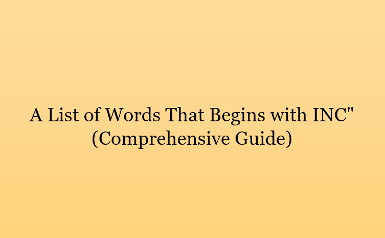 A List of Words That Begins with INC" (Comprehensive Guide)