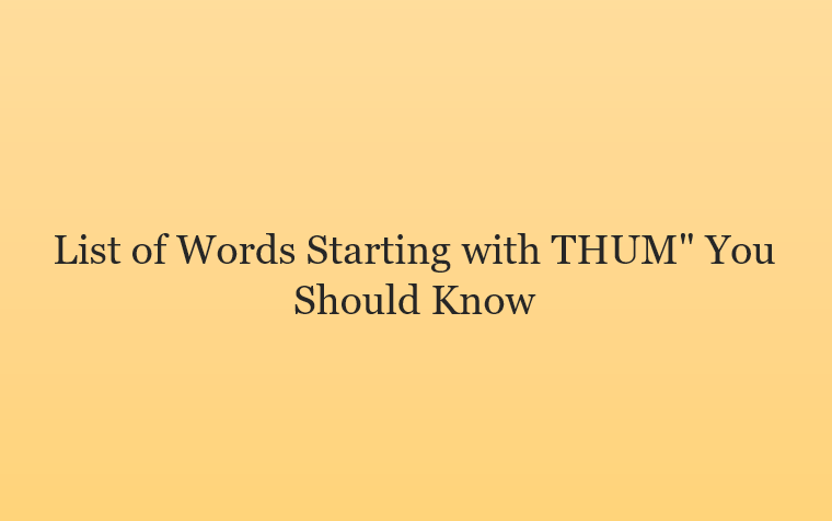 List of Words Starting with THUM” You Should Know